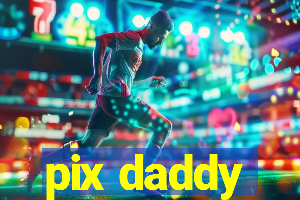 pix daddy